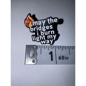May The Bridges I Burn Light The Way Script Pin Brooch